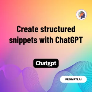 Chat GPT Prompt Create structured snippets with ChatGPT
