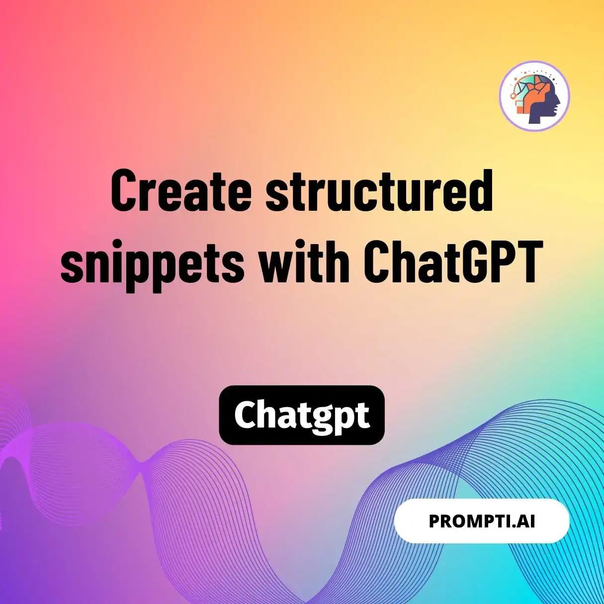Create structured snippets with ChatGPT