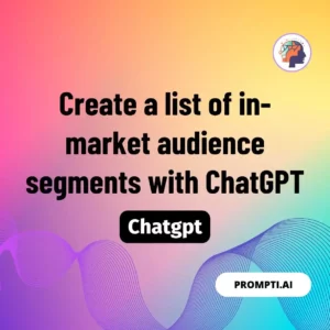 Chat GPT Prompt Create a list of in-market audience segments with ChatGPT