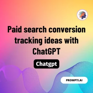 Chat GPT Prompt Paid search conversion tracking ideas with ChatGPT