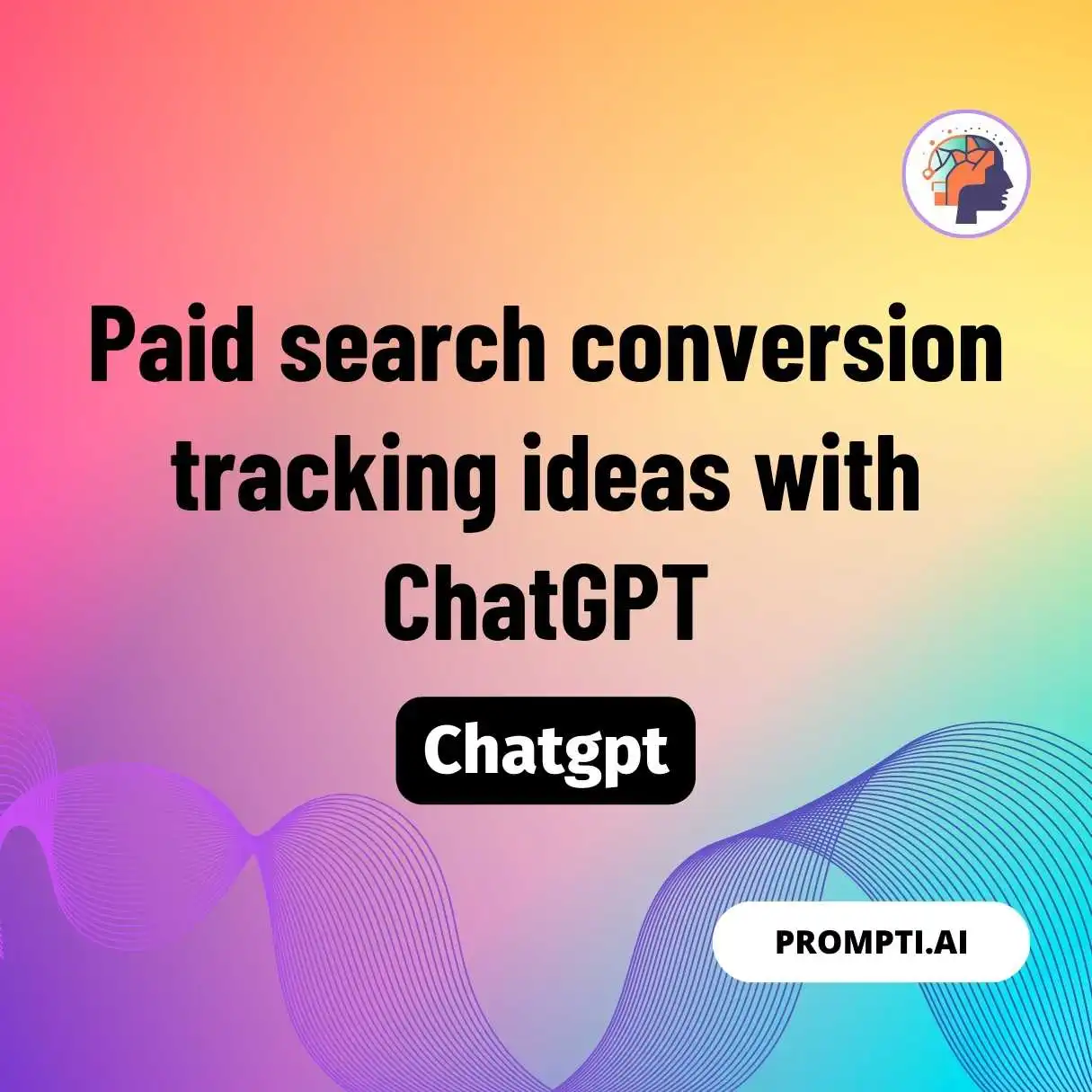 Paid search conversion tracking ideas with ChatGPT