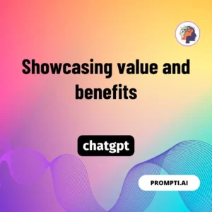 Chat GPT Prompt Showcasing value and benefits