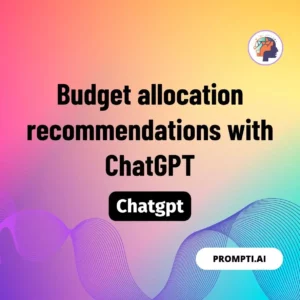 Chat GPT Prompt Budget allocation recommendations with ChatGPT