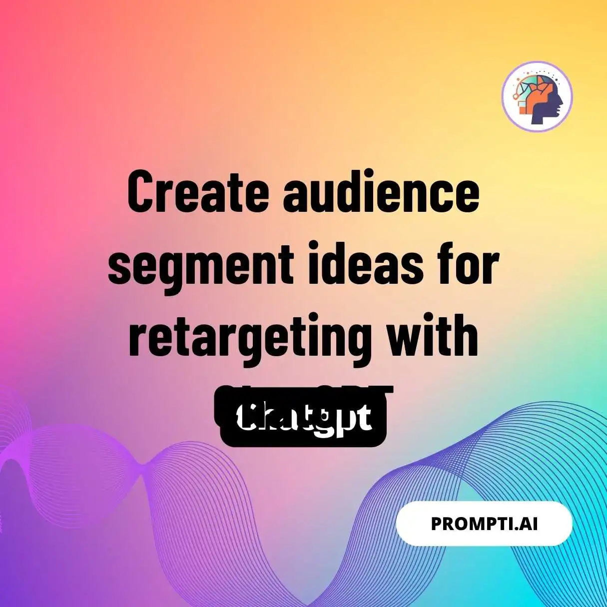 Create audience segment ideas for retargeting with ChatGPT