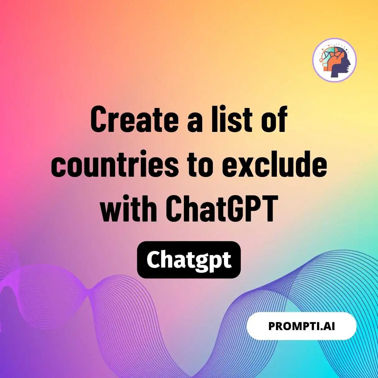 Create a list of countries to exclude with ChatGPT