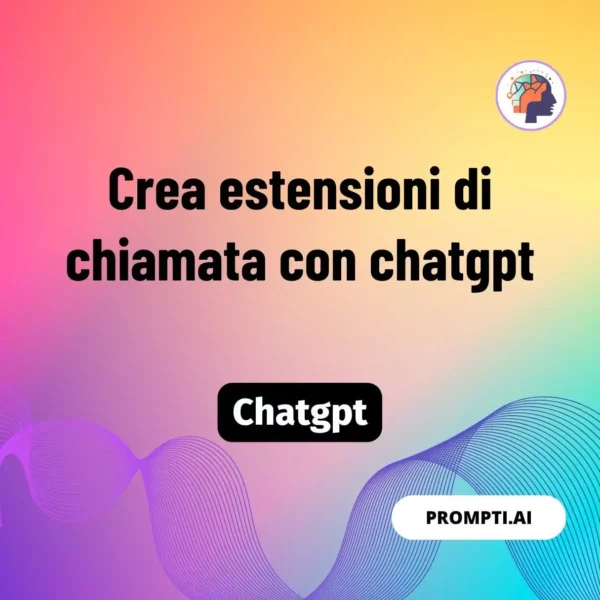 Chat GPT Prompt Crea estensioni di chiamata con chatgpt