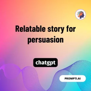 Chat GPT Prompt Relatable story for persuasion