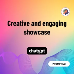 Chat GPT Prompt Creative and engaging showcase