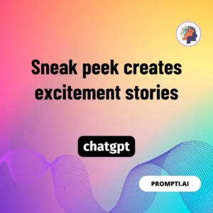 Chat GPT Prompt Sneak peek creates excitement stories