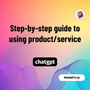 Chat GPT Prompt Step-by-step guide to using product/service