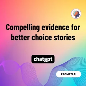 Chat GPT Prompt Compelling evidence for better choice stories