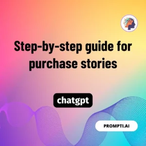 Chat GPT Prompt Step-by-step guide for purchase stories