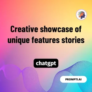 Chat GPT Prompt Creative showcase of unique features stories