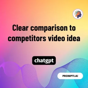 Chat GPT Prompt Clear comparison to competitors video idea