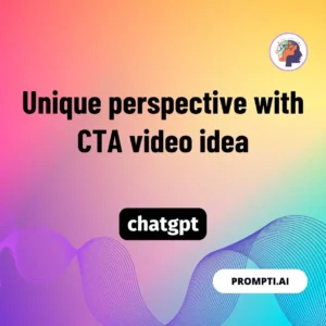 Chat GPT Prompt Unique perspective with CTA video idea