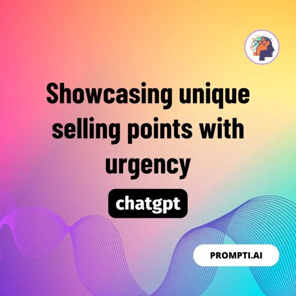 Chat GPT Prompt Showcasing unique selling points with urgency