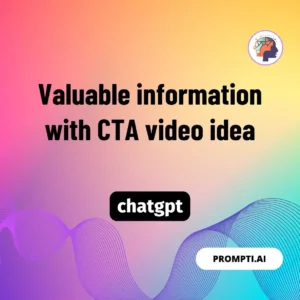 Chat GPT Prompt Valuable information with CTA video idea