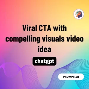 Chat GPT Prompt Viral CTA with compelling visuals video idea