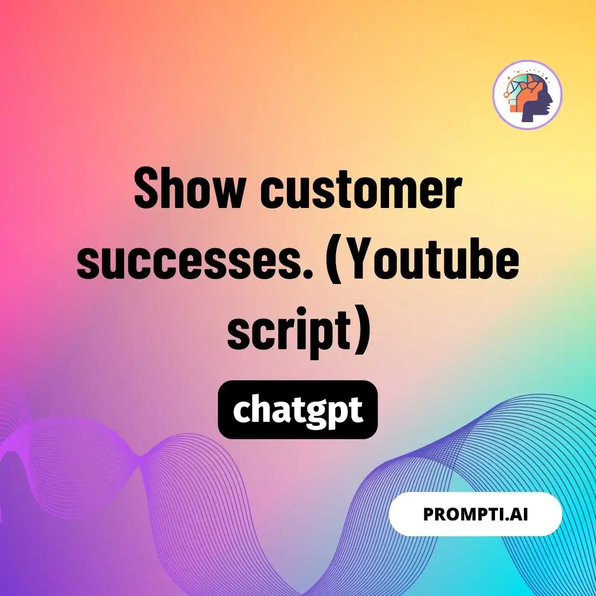 Show customer successes. (Youtube script)