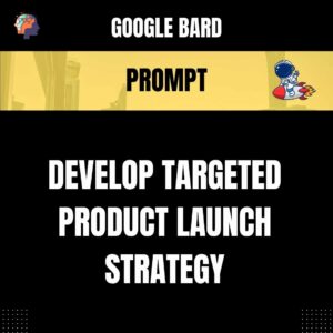 Chat GPT Prompt Prompt Develop Targeted Product Launch Strategy