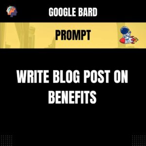 Chat GPT Prompt Prompt Write Blog Post on Benefits