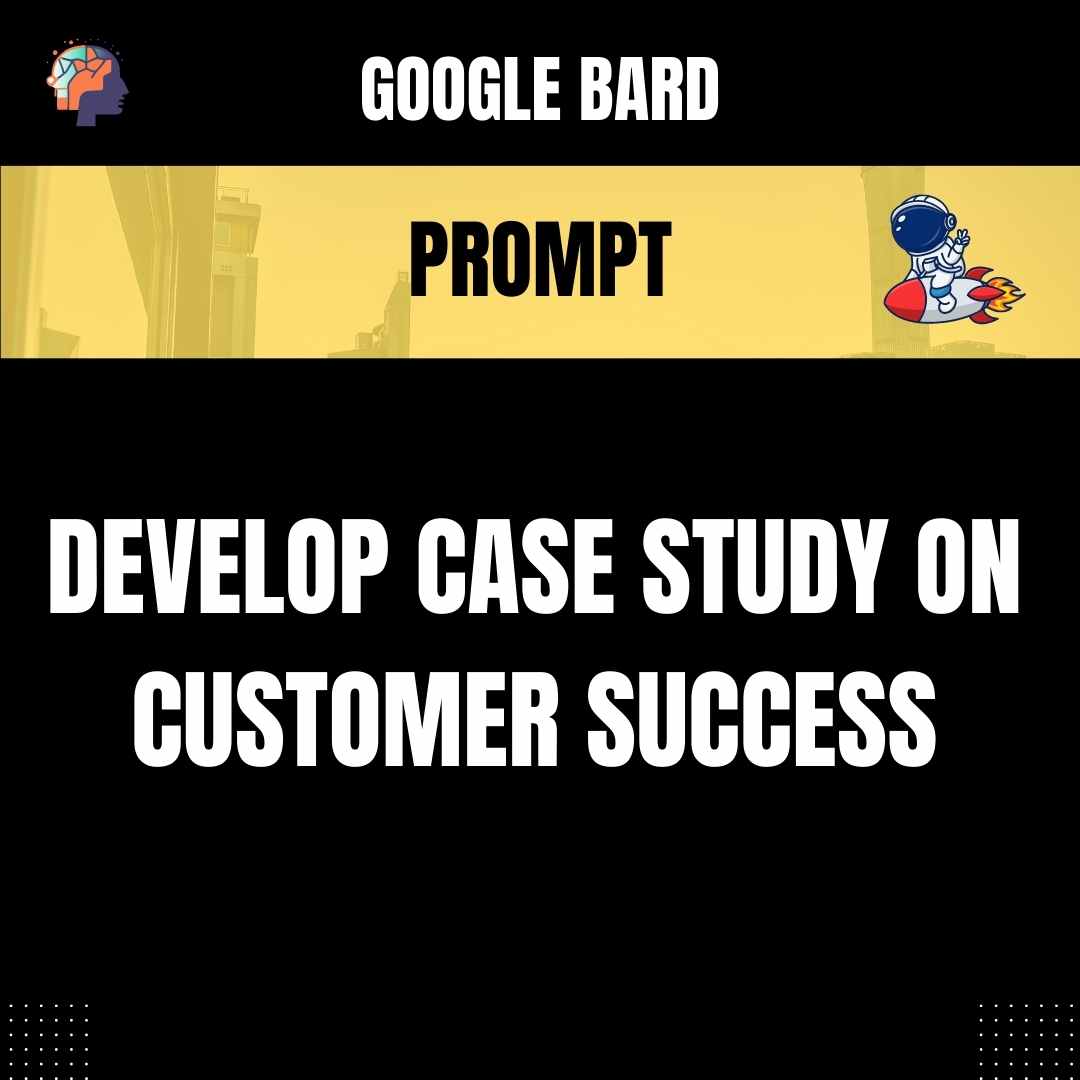 Prompt Develop Case Study on Customer Success