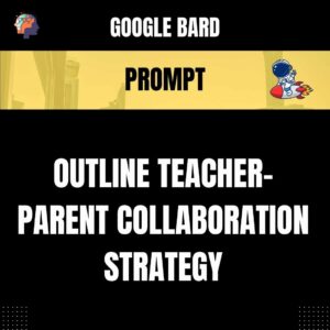 Chat GPT Prompt Prompt Outline Teacher-Parent Collaboration Strategy