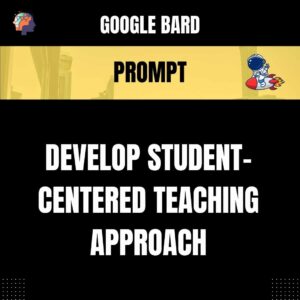 Chat GPT Prompt Prompt Develop Student-Centered Teaching Approach