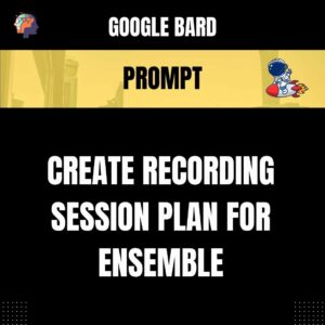 Chat GPT Prompt Prompt Create Recording Session Plan for Ensemble