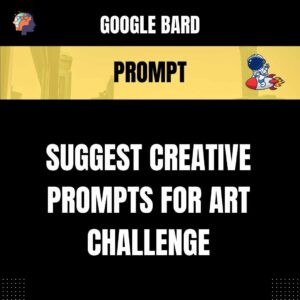Chat GPT Prompt Prompt Suggest Creative Prompts for Art Challenge