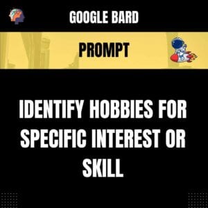 Chat GPT Prompt Prompt Identify Hobbies for Specific Interest or Skill