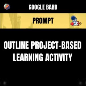 Chat GPT Prompt Prompt Outline Project-Based Learning Activity