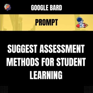 Chat GPT Prompt Prompt Suggest Assessment Methods for Student Learning